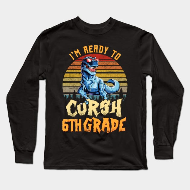 I'm Ready To Crush 6th Grade Dinosaur Back To School Long Sleeve T-Shirt by bunnierosoff21835